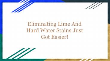 Eliminating Lime And Hard Water Stains Just Got Easier!