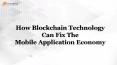 How Blockchain Technology Can Fix The Mobile Application Economy PowerPoint PPT Presentation