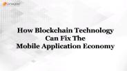 How Blockchain Technology Can Fix The Mobile Application Economy