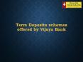 Term Deposits Schemes offered by Vijaya Bank PowerPoint PPT Presentation