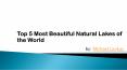 Most Beautiful Natural Lakes of the World by Michael Giokas PowerPoint PPT Presentation