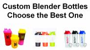 Custom Blender Bottles Choose the Best One