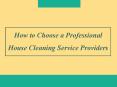 A guide to choose the professional house cleaning service providers PowerPoint PPT Presentation