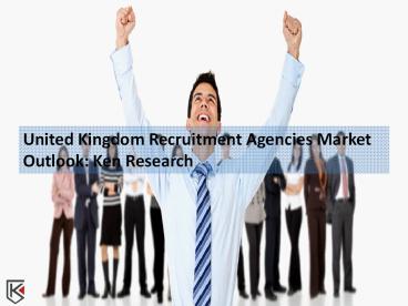 United Kingdom Recruitment Agencies Market Demand - Ken Research
