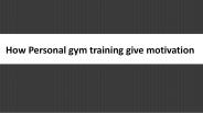 How Personal gym training give motivation