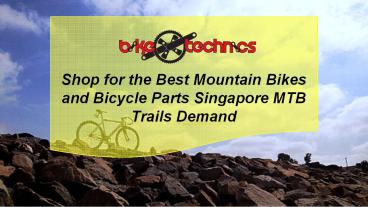 Shop for The Best Mountain Bikes and Bicycle Parts Singapore MTB Trail Demand