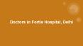 Doctors in Fortis Hospital, Delhi PowerPoint PPT Presentation