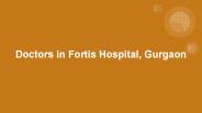 Doctors in Fortis Hospital Gurgaon
