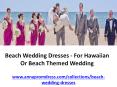 Beach Wedding Dresses - For Hawaiian Or Beach Themed Wedding PowerPoint PPT Presentation