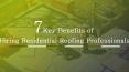 7 Key Benefits of Hiring Residential Roofing Professionals PowerPoint PPT Presentation