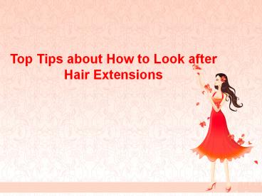 Top Tips about How to Look after Hair Extensions