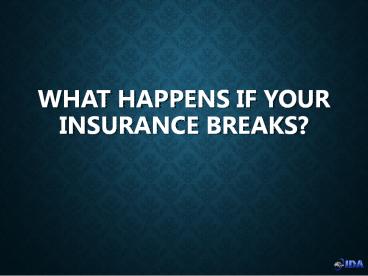 What happens if your insurance breaks?