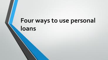 Four ways to use personal loans