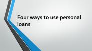 Four ways to use personal loans