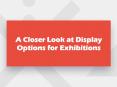 A Closer Look at Display Options for Exhibitions PowerPoint PPT Presentation