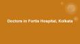 Doctors in Fortis Hospital, Kolkata PowerPoint PPT Presentation