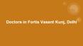Doctors in Fortis Vasant Kunj, Delhi PowerPoint PPT Presentation