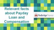 Relevant facts about Payday Loan and Compensation