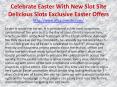 Celebrate Easter With New Slot Site Delicious Slots Exclusive Easter Offers PowerPoint PPT Presentation