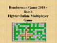 Bomberman Game 2018 - Bomb Fighter Online Multiplayer Game PowerPoint PPT Presentation