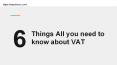 6 Things All you need to        know about VAT PowerPoint PPT Presentation