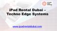 iPad Rental Dubai _ Techno Edge Systems L.L.C PowerPoint PPT Presentation