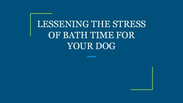 LESSENING THE STRESS OF BATH TIME FOR YOUR DOG