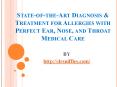 State-of-the-Art Diagnosis & Treatment for Allergies with Perfect Ear, Nose, and Throat Medical Care PowerPoint PPT Presentation