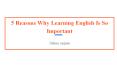 5 Reasons Why Learning English Is So Important PowerPoint PPT Presentation