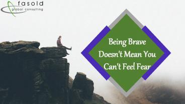 Being Brave Doesn’t Mean You Can’t Feel Fear