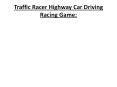 Traffic Racer Highway Car Driving Racing Game PowerPoint PPT Presentation