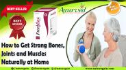 How to Get Strong Bones, Joints and Muscles Naturally at Home
