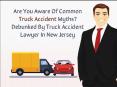 Are You Aware Of Common Truck Accident Myths? Debunked By Truck Accident Lawyer In New Jersey PowerPoint PPT Presentation