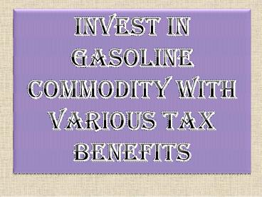 Invest In Gasoline Commodity With Various Tax Benefits