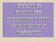 Invest In Gasoline Commodity With Various Tax Benefits