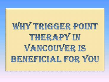 Why Trigger Point Therapy in Vancouver is Beneficial for You