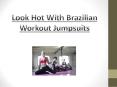 Look Hot With Brazilian Workout Jumpsuits PowerPoint PPT Presentation