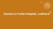 Doctors in Fortis Hospital, Ludhiana