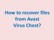 How to recover files from Avast Virus Chest?