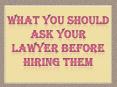 What You Should Ask Your Lawyer Before Hiring Them PowerPoint PPT Presentation
