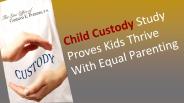 Child Custody Study Proves Kids Thrive With Equal Parenting