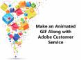 Make an Animated GIF Along with Adobe Customer PowerPoint PPT Presentation