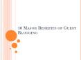 10 Major Benefits of Guest Blogging PowerPoint PPT Presentation