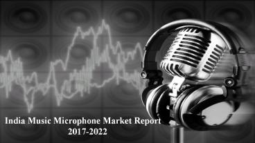 India Music Microphone Market Research Report 2022