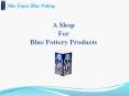 One Of The Leading Manufacturer and Supplier of Blue Pottery PowerPoint PPT Presentation