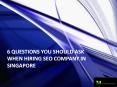 6 questions you should ask when hiring seo company in singapore (1) PowerPoint PPT Presentation