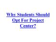 Why Opting For a Project is the Best Option? PowerPoint PPT Presentation