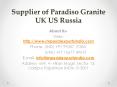 Supplier of Paradiso Granite UK US Russia PowerPoint PPT Presentation