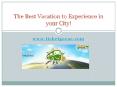 The Best Vacation to Experience in your City PowerPoint PPT Presentation