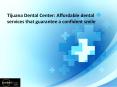 Tijuana Dental Center: Dental treatments at competitive rates! PowerPoint PPT Presentation